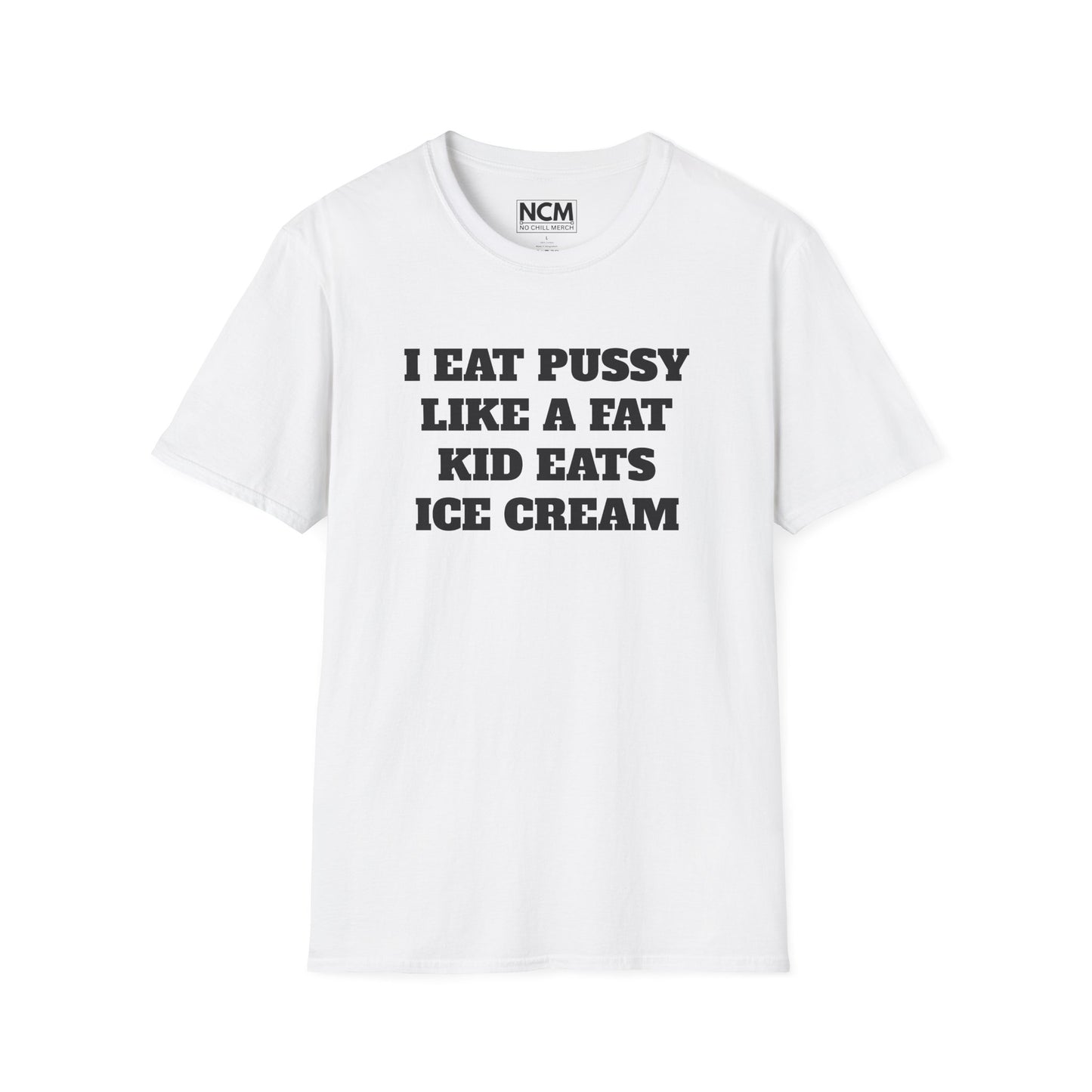 I Eat P*ssy Like A Fat Kid Eats Ice Cream