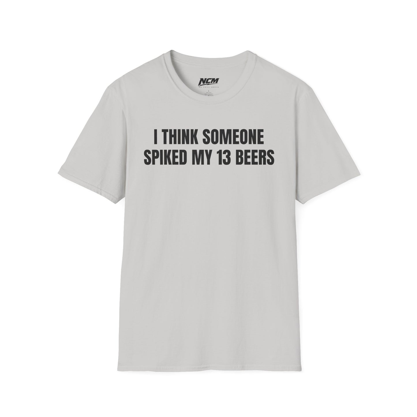 Someone Spiked My 13 Beers T-Shirt
