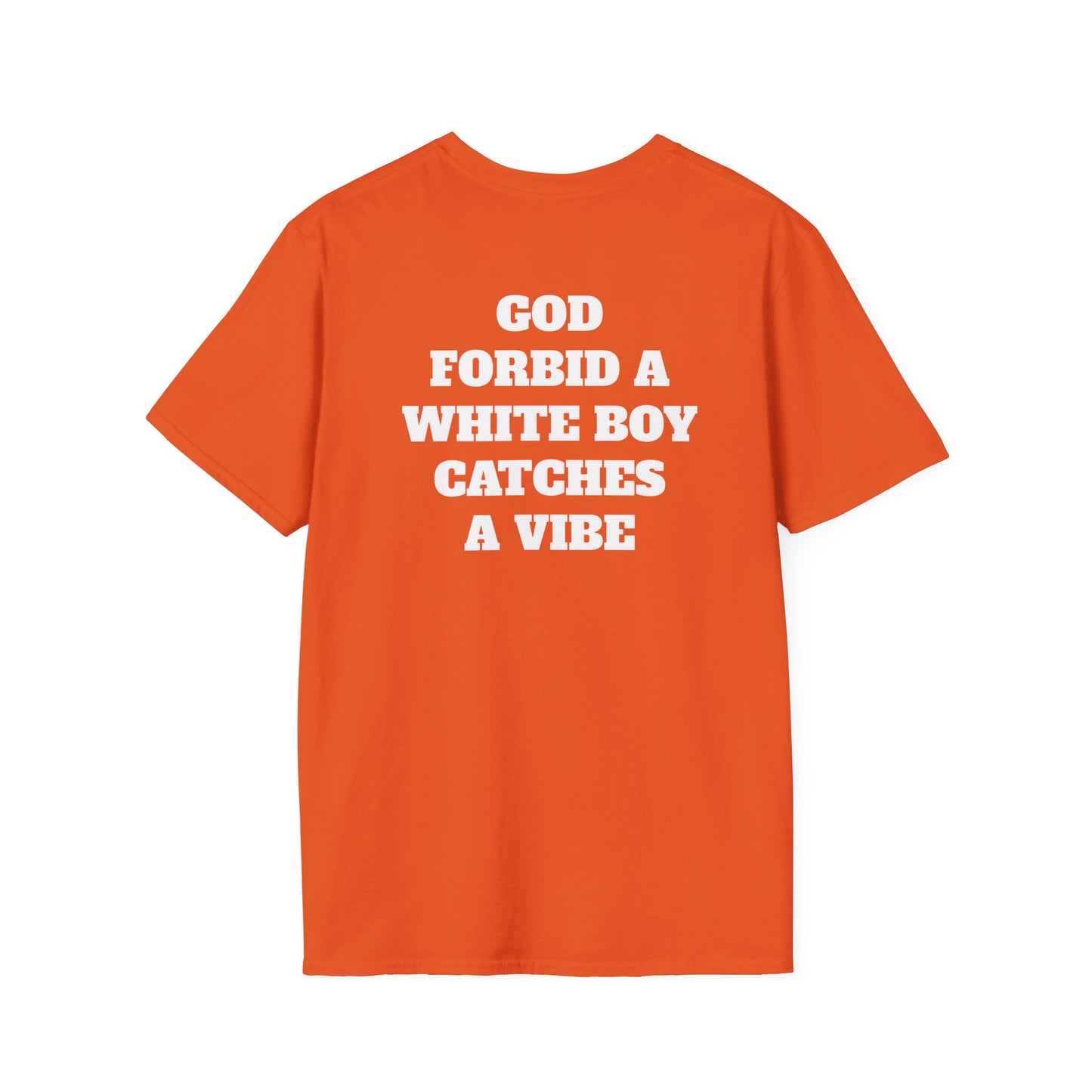 God Forbid A White Boy Catch A Vibe (Back) T-Shirt