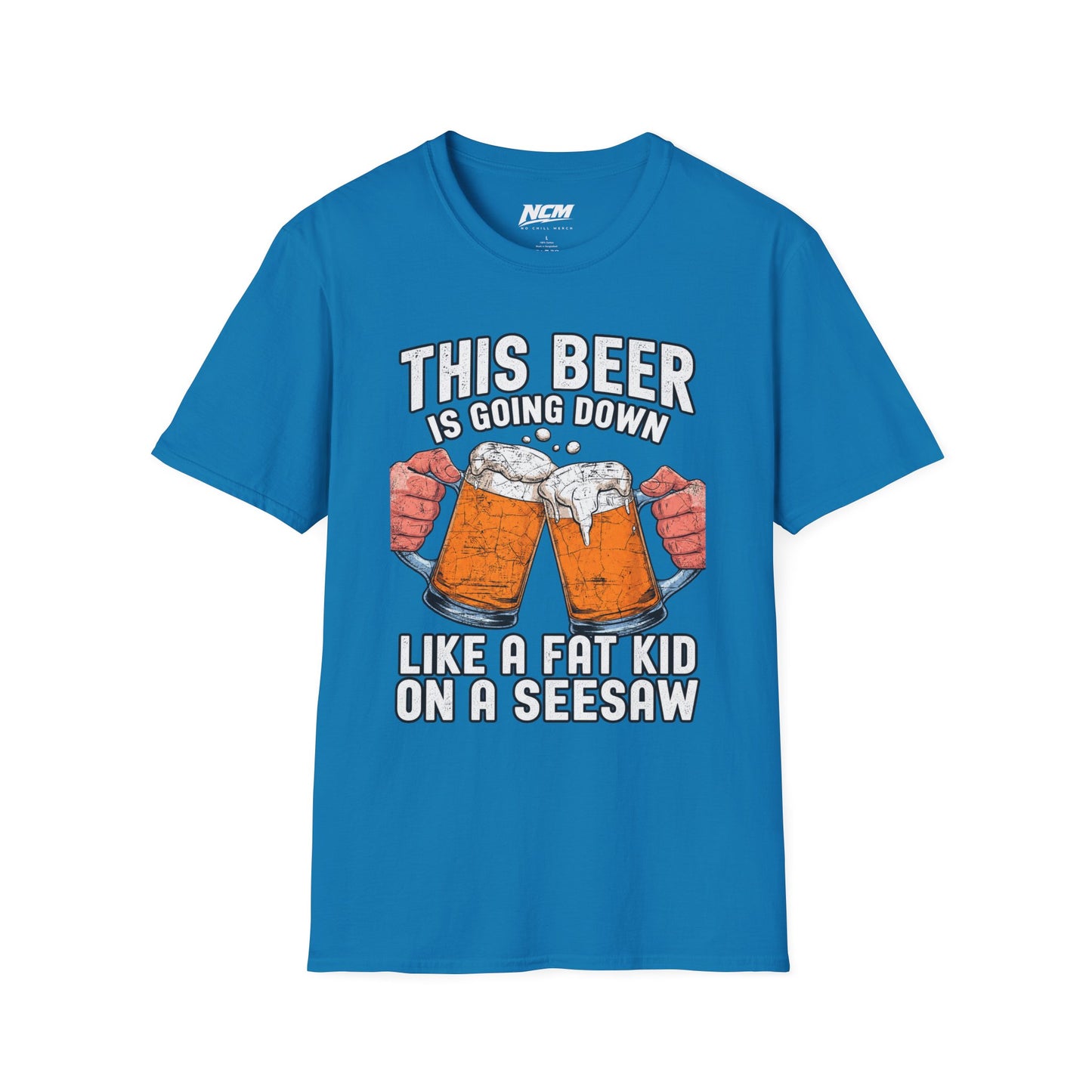 Beer Going Down Like A Fat Kid T-Shirt