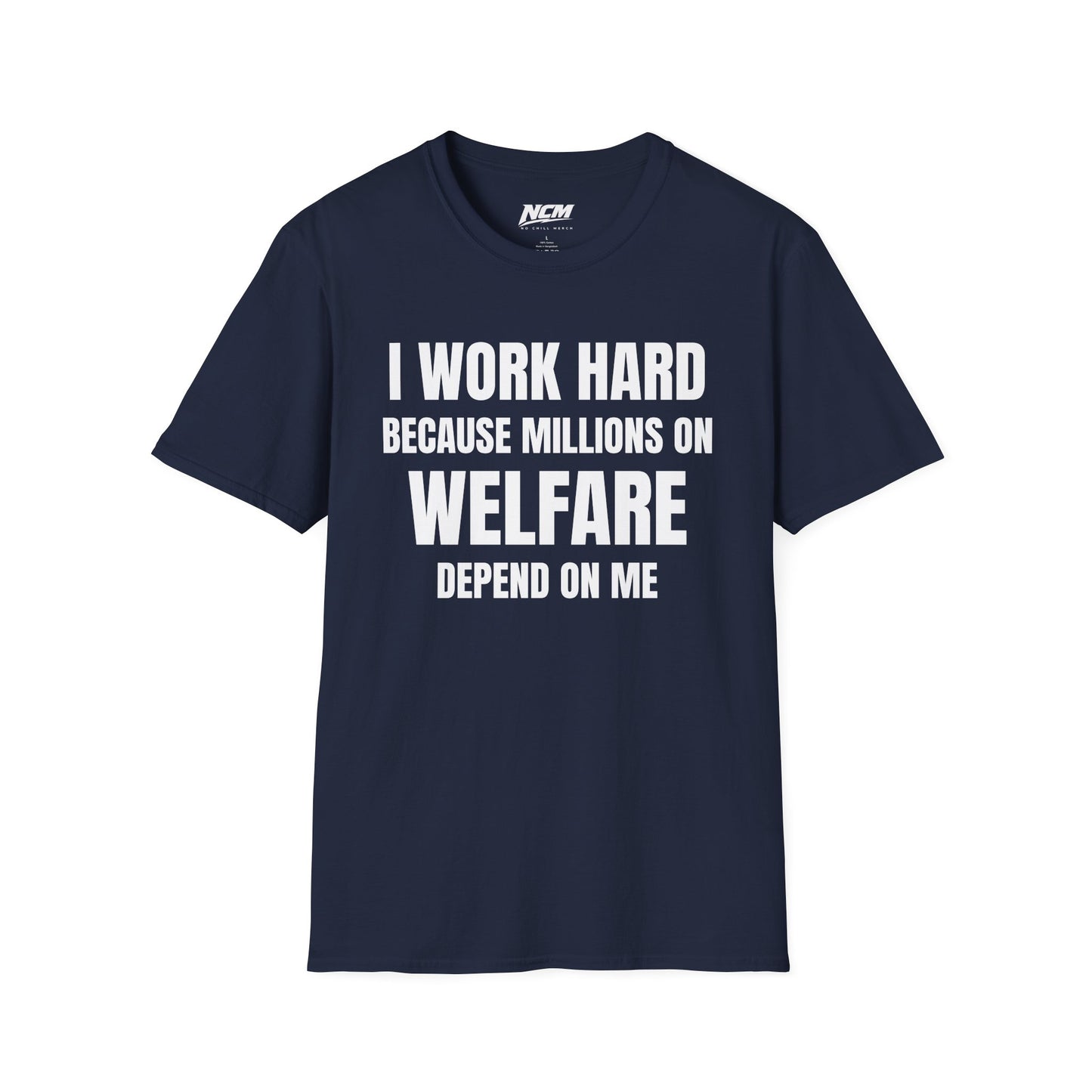I Work Hard Because Millions On Welfare Depend On Me T Shirt