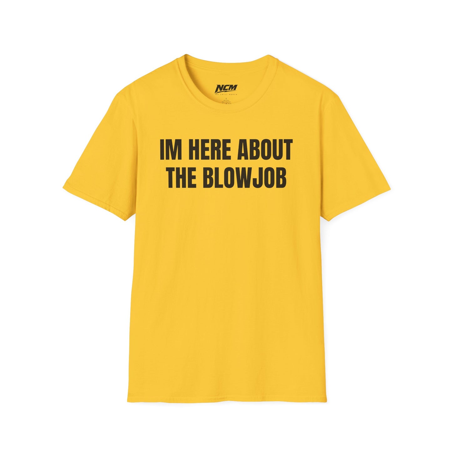 Im Here About The Blow Job T-Shirt