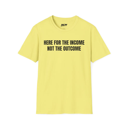 Here For The Income T Shirt