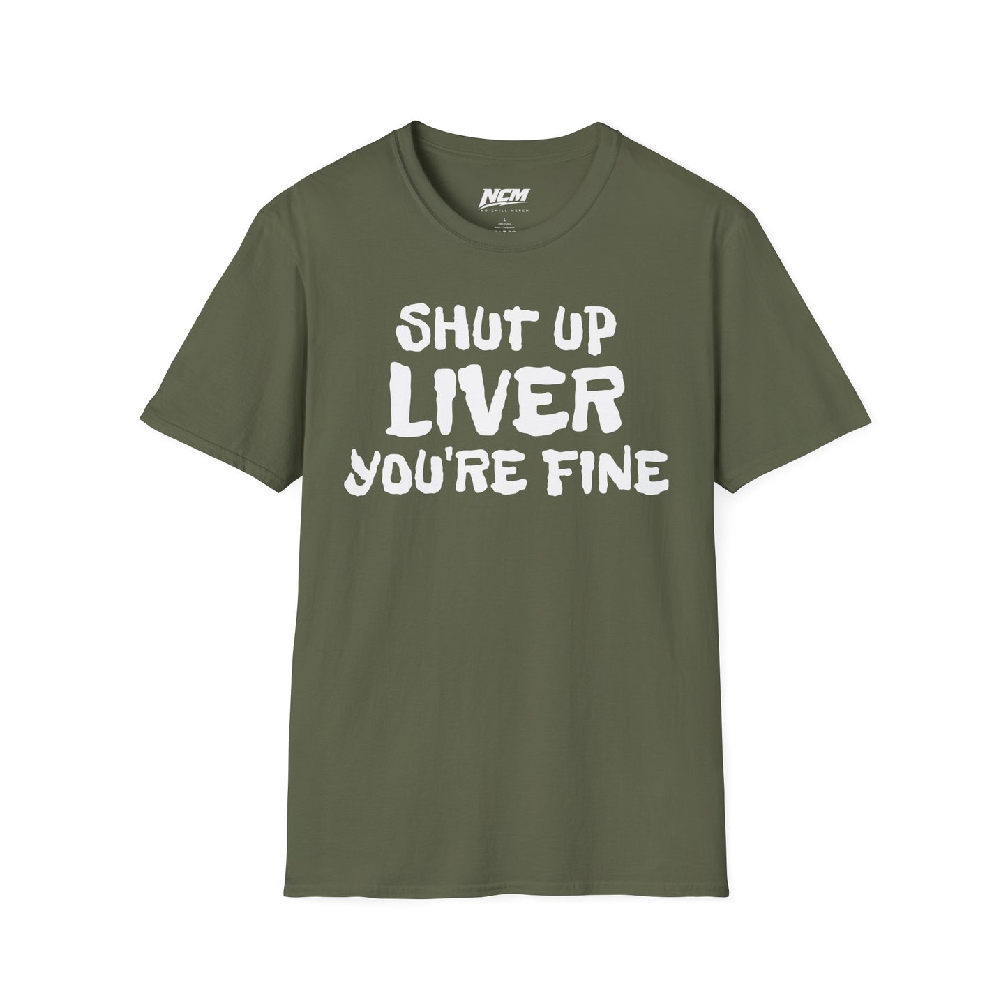 Shut Up Liver Your Fine T-Shirt