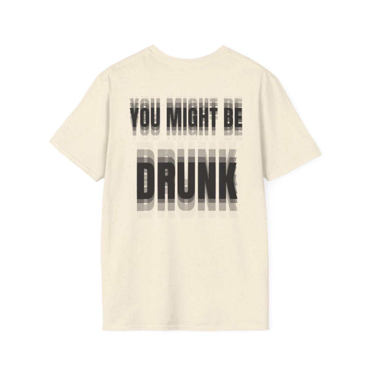 You Might Be Drunk (Back) T-Shirt