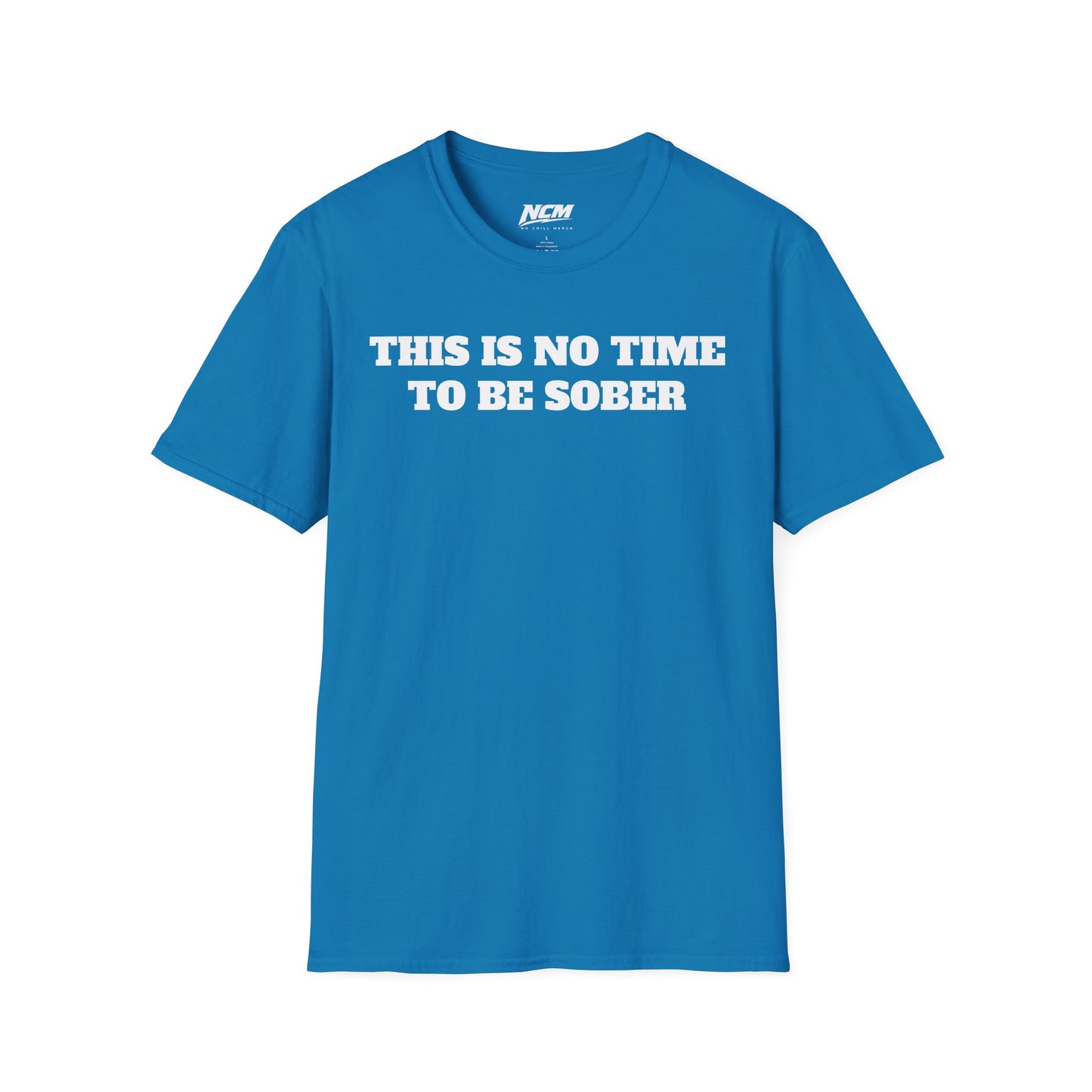No Time To Be Sober T-Shirt