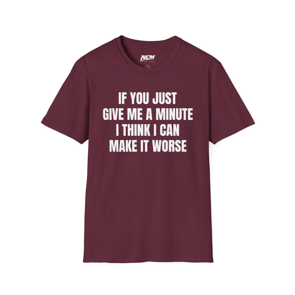 I Think I Can Make It Worse T-Shirt