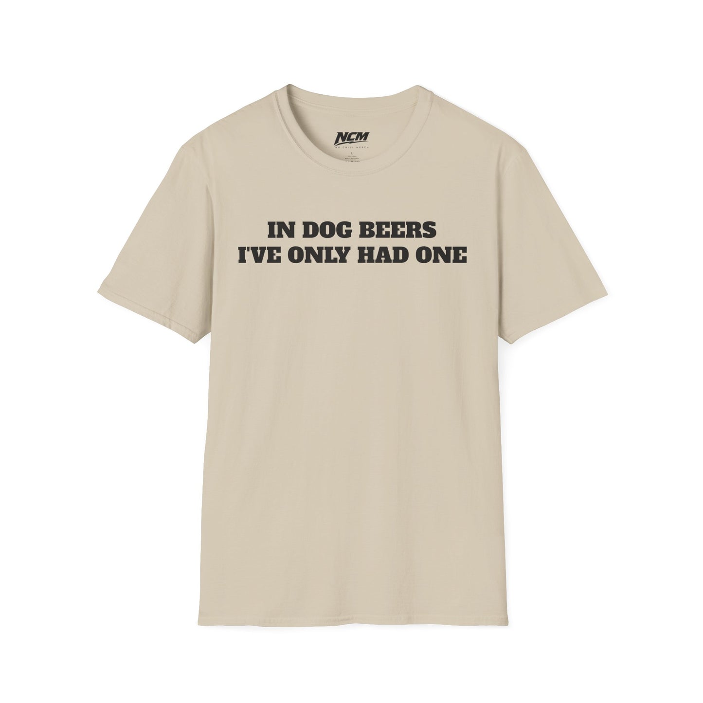 In Dog Beers Ive Had One T Shirt