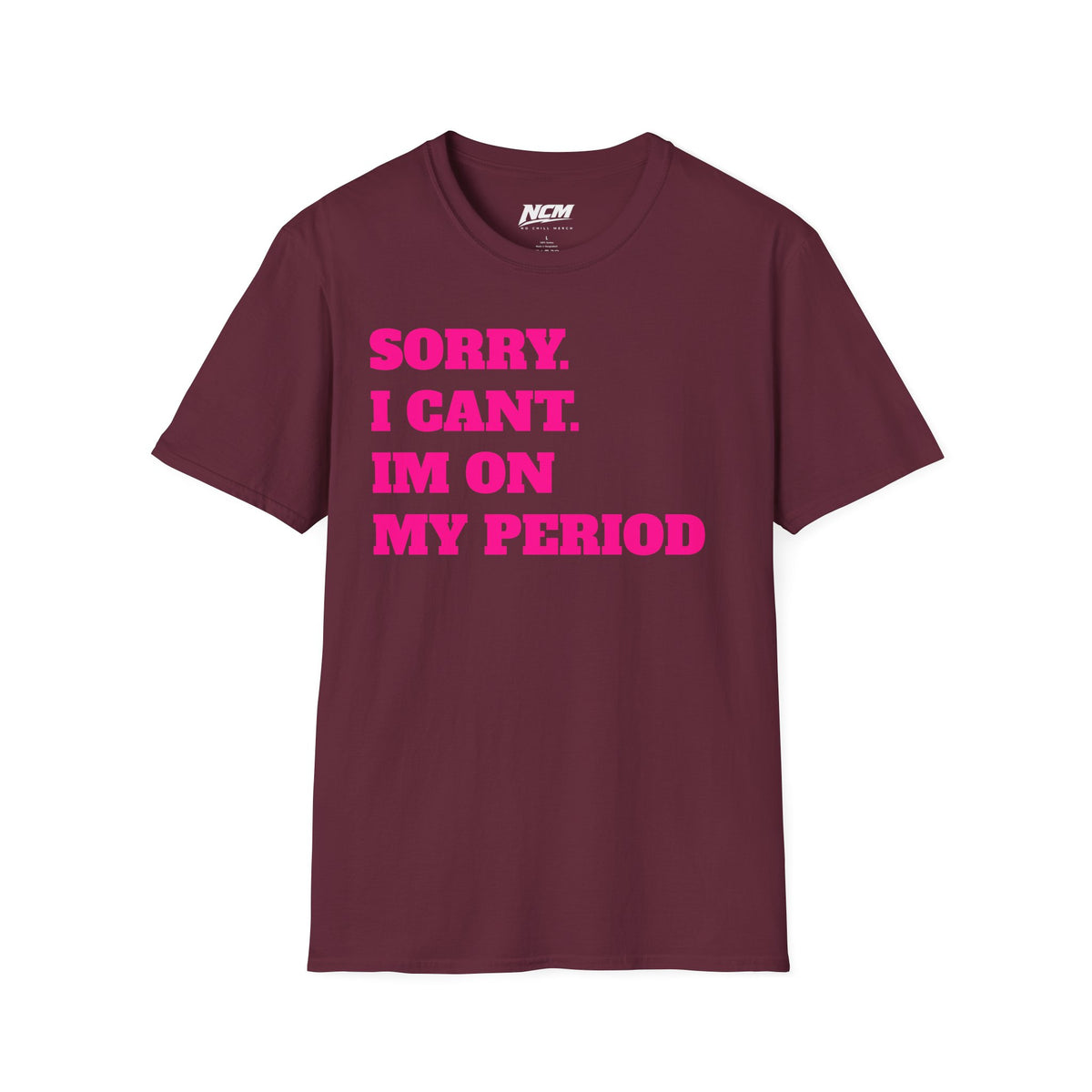 Sorry Im On My Period T-Shirt